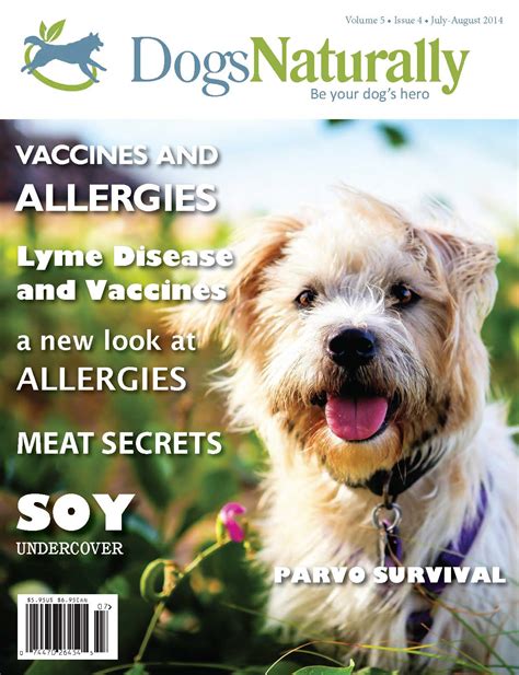 Dogs naturally magazine - Don’t put anything on your dog’s skin that you wouldn’t eat. It takes just seconds for anything you put on the skin to enter the blood stream. Exercise . Diet and exercise go hand in hand. Gently walking your dog every morning and 20 to 30 minutes after feeding helps to improve bowel movements and regularity.